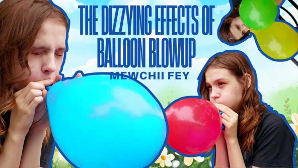 HD/ Mewchii Fey - The Dizzying Effects of Balloon Blowup