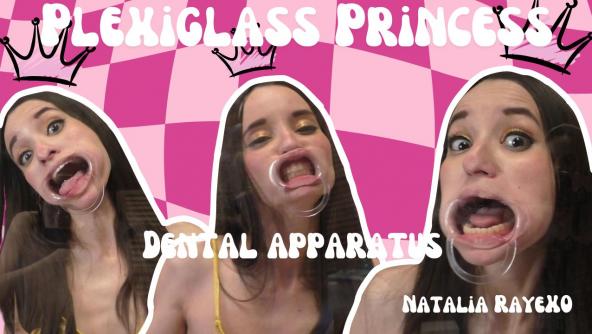 4K/ Plexiglass Princess Natalia Raye - Dental Apparatus